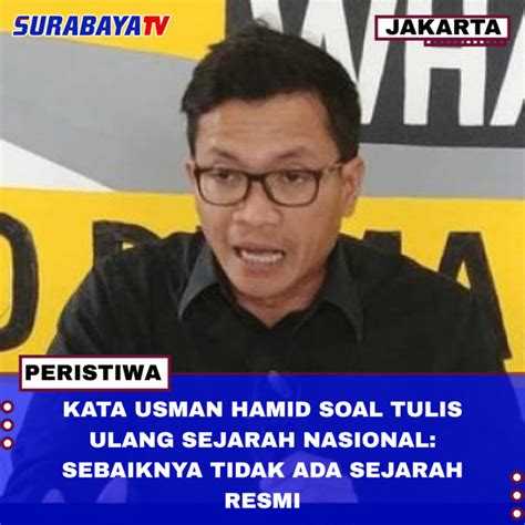kata usman hamid soal tulis ulang sejarah nasional sebaiknya tidak