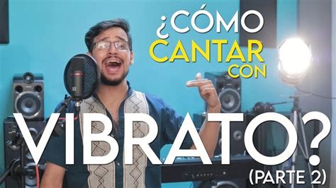 ¿cÓmo Cantar Con Vibrato Parte 2 2 Los Supuestos Secretos Del Vibrato ¡todo Sobre El