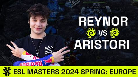 Reynor VS Aristori ESL SC2 Masters 2024 Spring Europe YouTube