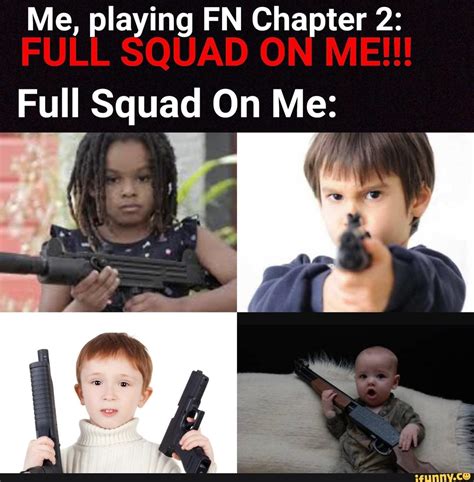 Me Playing Fn Chapter 2 Full Squad On Me Popular Memes On The Site