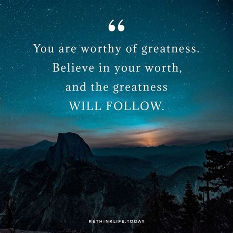 You Are Worthy Of Greatness Believe In Your Worth And The Greatness