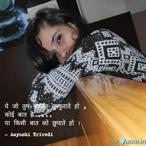 ये जो तुम बेवज़ह मुस्कुरात Quotes And Writings By Aayushi Trivedi