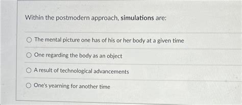 Solved Within the postmodern approach, simulations are:The | Chegg.com