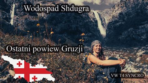 SWANETIA czyli Trekking na NAJWYŻSZY WODOSPD GRUZJI SHDUGRA vanlife