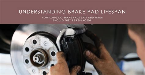 How Long Do Brake Pads Last A Guide To Understanding Brake Pad