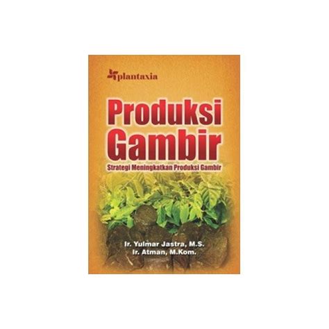 Jual Buku Produksi Gambir Strategi Meningkatkan Produksi Gambir