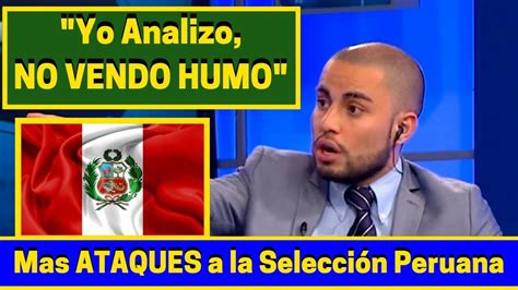 Mas Ataques A La Selecci N Peruana Yo Analizo No Vendo Humo Youtube