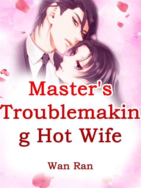 Masters Troublemaking Hot Wife Novel Full Story Book Babelnovel