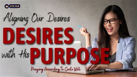 Aligning Our Desires With His Purpose Praying According To God S Will