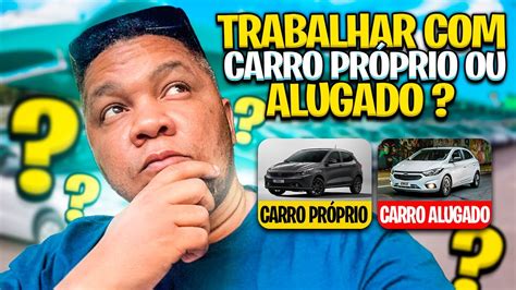 Trabalhar Carro Pr Prio Ou Alugado Uber Indriver Uber Black