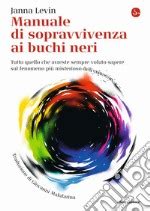 Manuale Di Sopravvivenza Ai Buchi Neri Tutto Quello Che Avreste Sempre