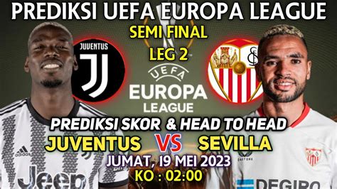 Prediksi Skor Sevilla Vs Juventus Leg Semi Final Europa League