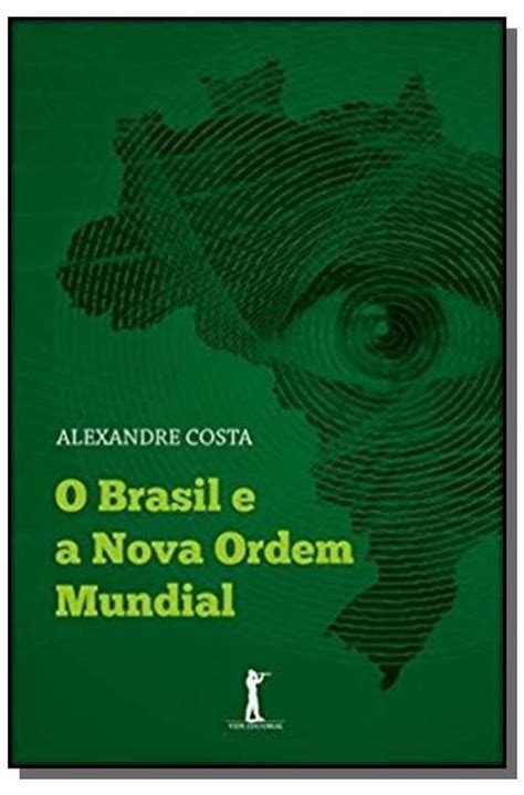 Livro O Brasil E A Nova Ordem Mundial Costa Alexandre Estante Virtual