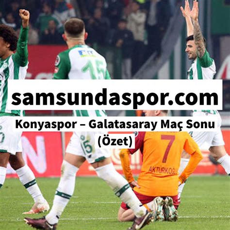 Konyaspor Galatasaray Ma Sonu Zet Samsun Da Spor