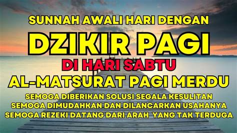 Awali Hari Sabtu Dengan Dzikir Pagi Sesuai Sunnah Al Matsurat Pembuka