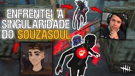 Enfrentei A SINGULARIDADE Do SOUZASOUL Dead By Daylight YouTube