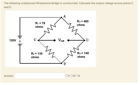 SOLVED The Following Unbalanced Wheatstone Bridge Is Constructed