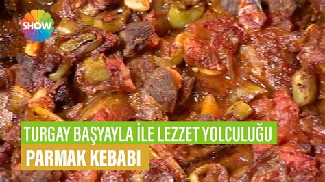 Parmak Kebabı Tarifi Turgay Başyayla ile Lezzet Yolculuğu YouTube