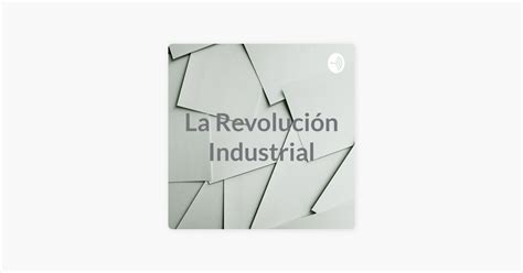 La Revolución Industrial en Apple Podcasts