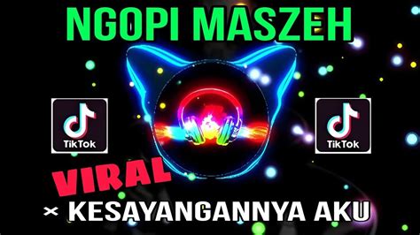 DJ NGOPI NGOPI MASZEH VIRAL DI TIK TOK TERBARU 2023 YouTube