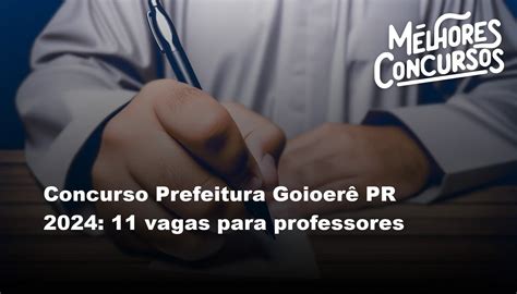 Concurso Prefeitura Goioer Pr Vagas Para Professores