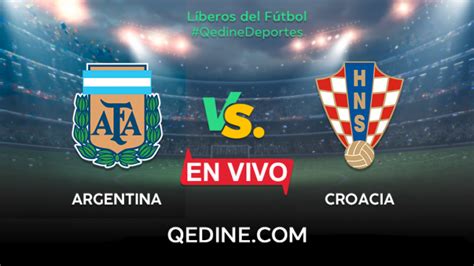 Argentina Vs Croacia En Vivo Pron Stico Horarios Y Canales Tv D Nde