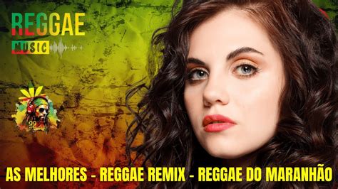 REGGAE DO MARANHÃO REGGAE REMIX 2023 REGGAE REMIX 2024 AS