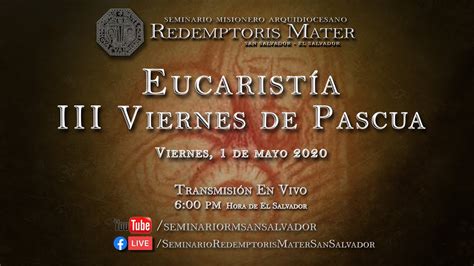 Eucarist A Iii Viernes De Pascua Srm Ss I Iii Parte Youtube