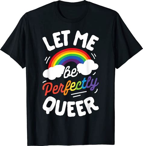 Bandera Lgbt T Shirt Let Me Be Perfectly Queer Gay Pride Lgbt Rainbow