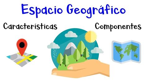 Cómo se llaman los cinco componentes geográficos Comprender mx