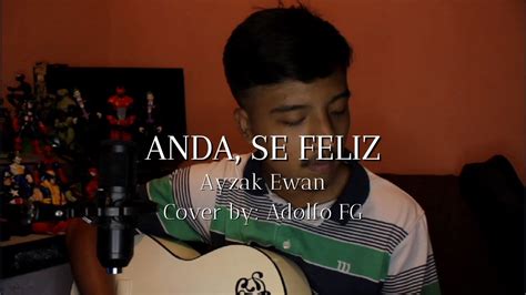 Anda Se Feliz Ayzak Ewan Cover By Adolfo FG YouTube