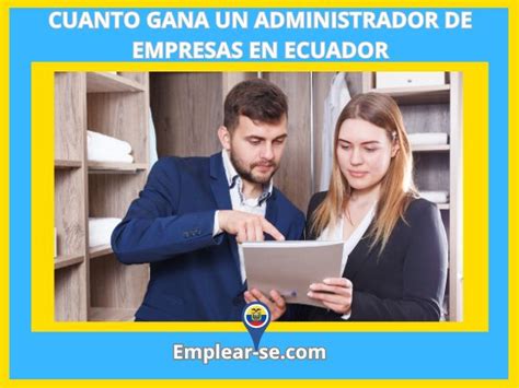 Cu Nto Gana Un Administrador De Empresas En Ecuador