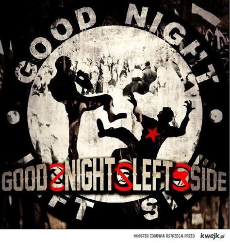 Good Night Left Side - KWEJK.pl - najlepszy zbiór obrazków z Internetu!