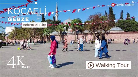 4k Kocaeli Gebze City Center Walking Tour Turkey Walk 2023 Youtube