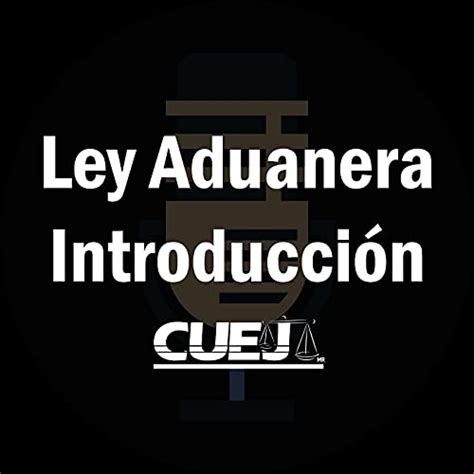 Amazon Audioley Introducci N A La Ley Aduanera M Xico