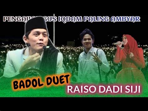 Gus Iqdam Terbaru Badol Duet Pengajian Paling Ambyar Youtube