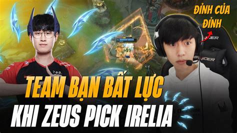 BÌNH LUẬN RANK HÀN ĐỂ ZEUS ĐƯỢC PICK IRELIA VÀ ĐỐI THỦ PHẢI NHẬN CÁI