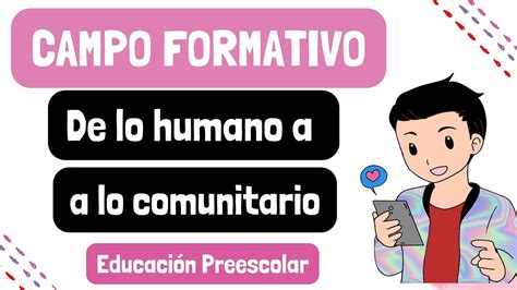 Campo Formativo De Lo Humano Y Lo Comunitario Especificidades Para La