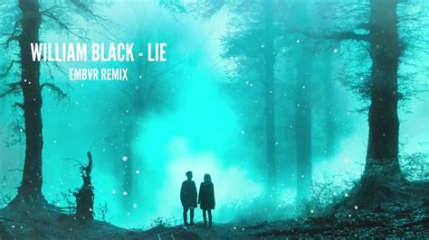 William Black Lie Embvr Remix Youtube