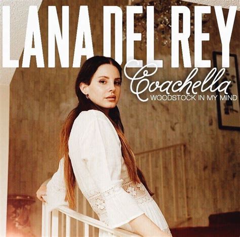 Lana Del Rey Coachellawoodstockinmymind Lana Del Rey Lana Del