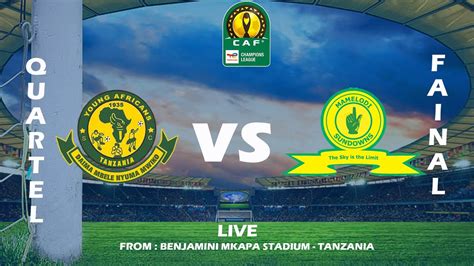 Live Yanga Sc Vs Mamelodi Sundowns Uwanja Wa Benjamin Mkapa