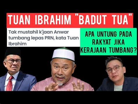 TUAN IBRAHIM BADUT TUA MEROYAN KERAJAAN TUMBANG LEPAS PRN