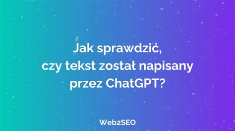 Jak sprawdzić czy tekst jest z ChatGPT Rozpoznaj tekst AI