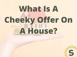 Decoding Real Estate Lingo Understanding The Notion Of A Cheeky Offer