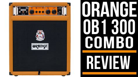 Orange Ob1 300 Bass Combo Amp Review Youtube