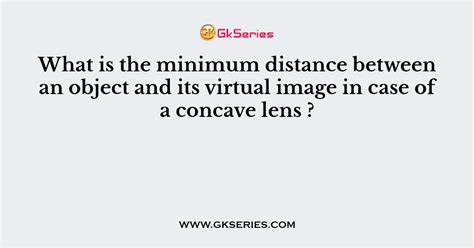 What is the minimum distance between an object and its virtual image in ...