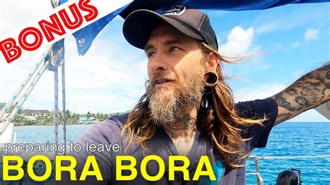 Bonus Episode Preparing To Leave Bora Bora To Solo Sail To American