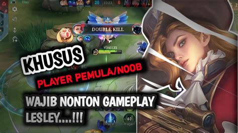 PLAYER PEMULA ATAU NOOB WAJIB NONTON GAMEPLAY LESLEY YouTube