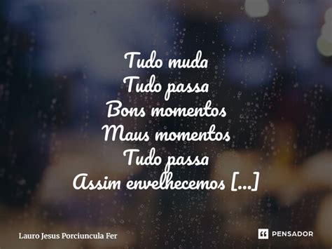 Tudo Muda Tudo Passa - ⁠Tudo muda Tudo passa Bons momentos... Lauro Jesus Porciuncula ...