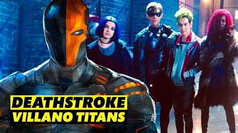 Deathstroke Será Villano Principal En Titans Temporada 2 Confirmado